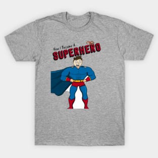 How I Became A Superhero front only T-Shirt